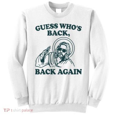 Guess Whos Back Back Again Jesus Sweatshirt