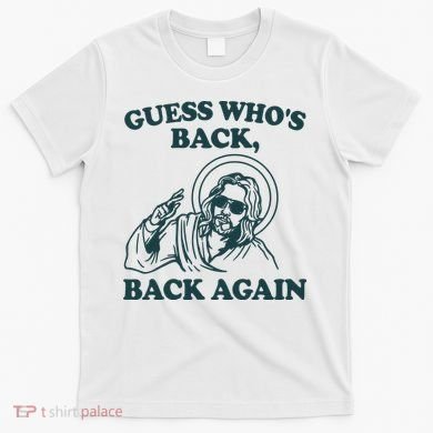 Guess Whos Back Back Again Jesus T-Shirt
