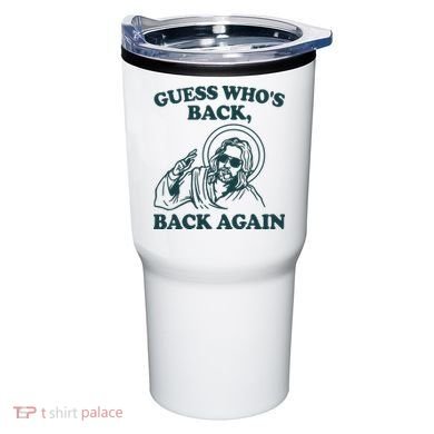 Guess Whos Back Back Again Jesus Tumbler