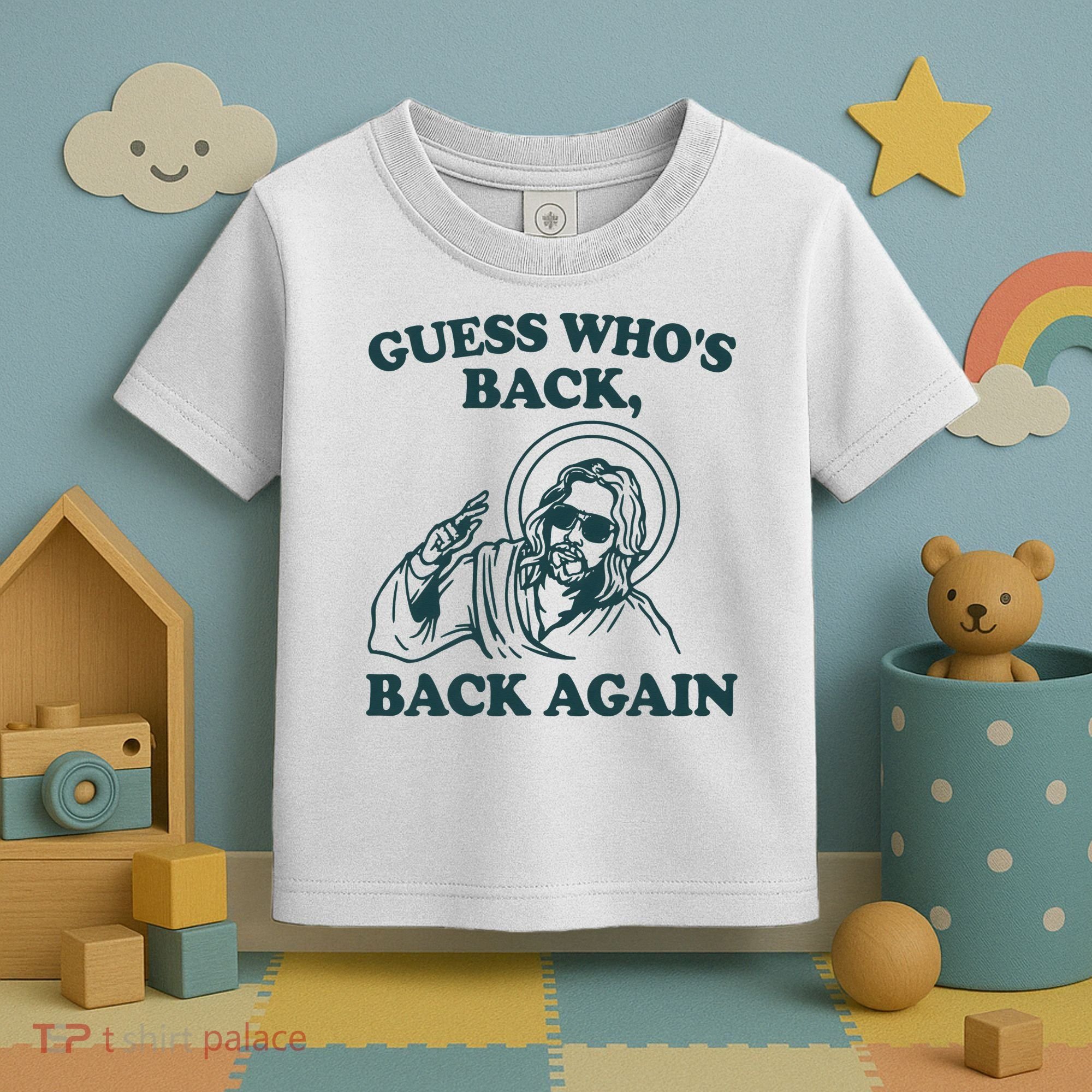 Guess Whos Back Back Again Jesus Toddler T-Shirt