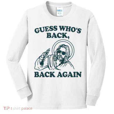 Guess Whos Back Back Again Jesus Kids Long Sleeve Shirt