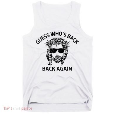 Guess Whos Back Back Again Happy Easter Jesus Christian Tank Top