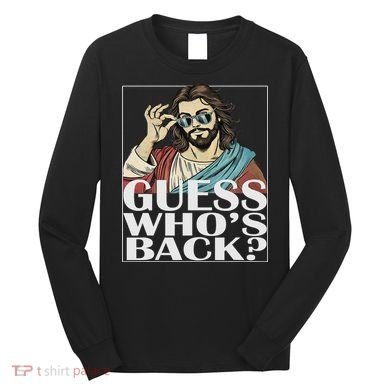 Guess Whos Back Jesus Easter Religious Catholic Long Sleeve Shirt