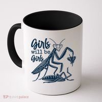 Girls Will Be Girls Praying Mantis Coffee Mug thumb 0