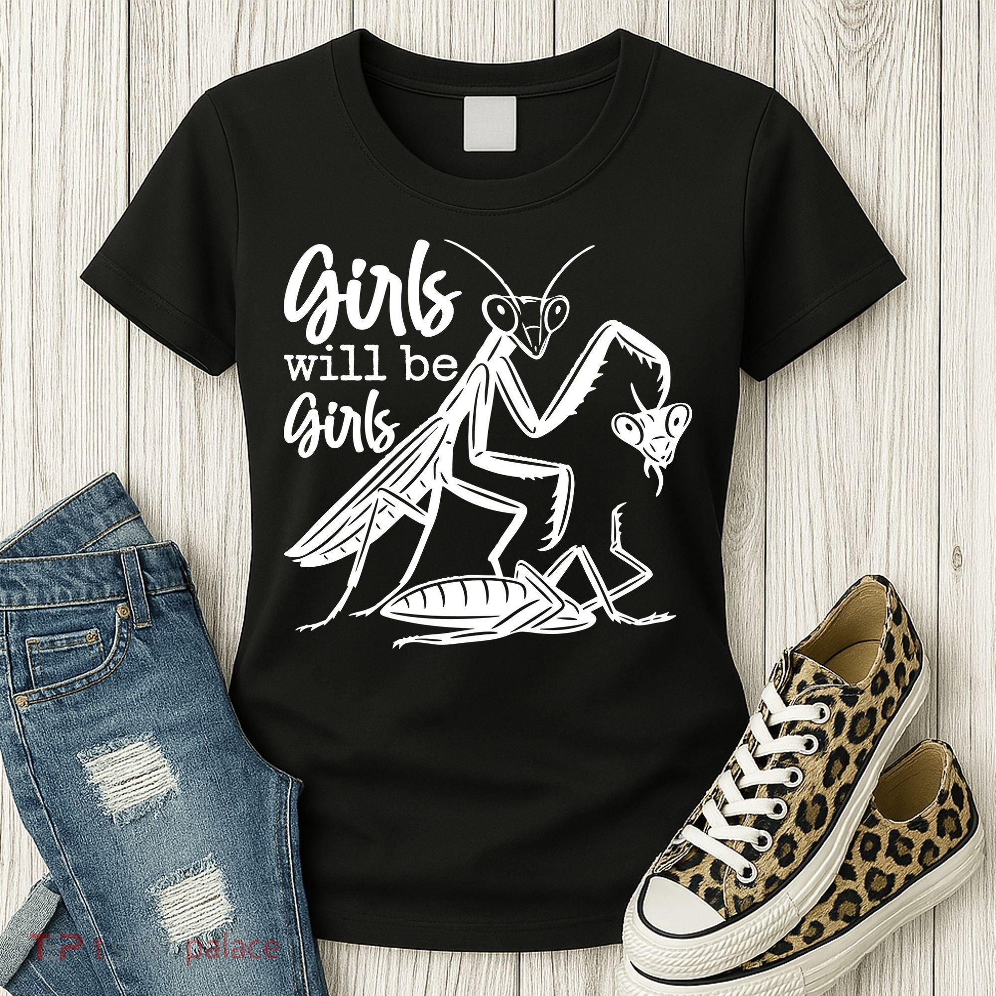 Girls Will Be Girls Praying Mantis Women's T-Shirt