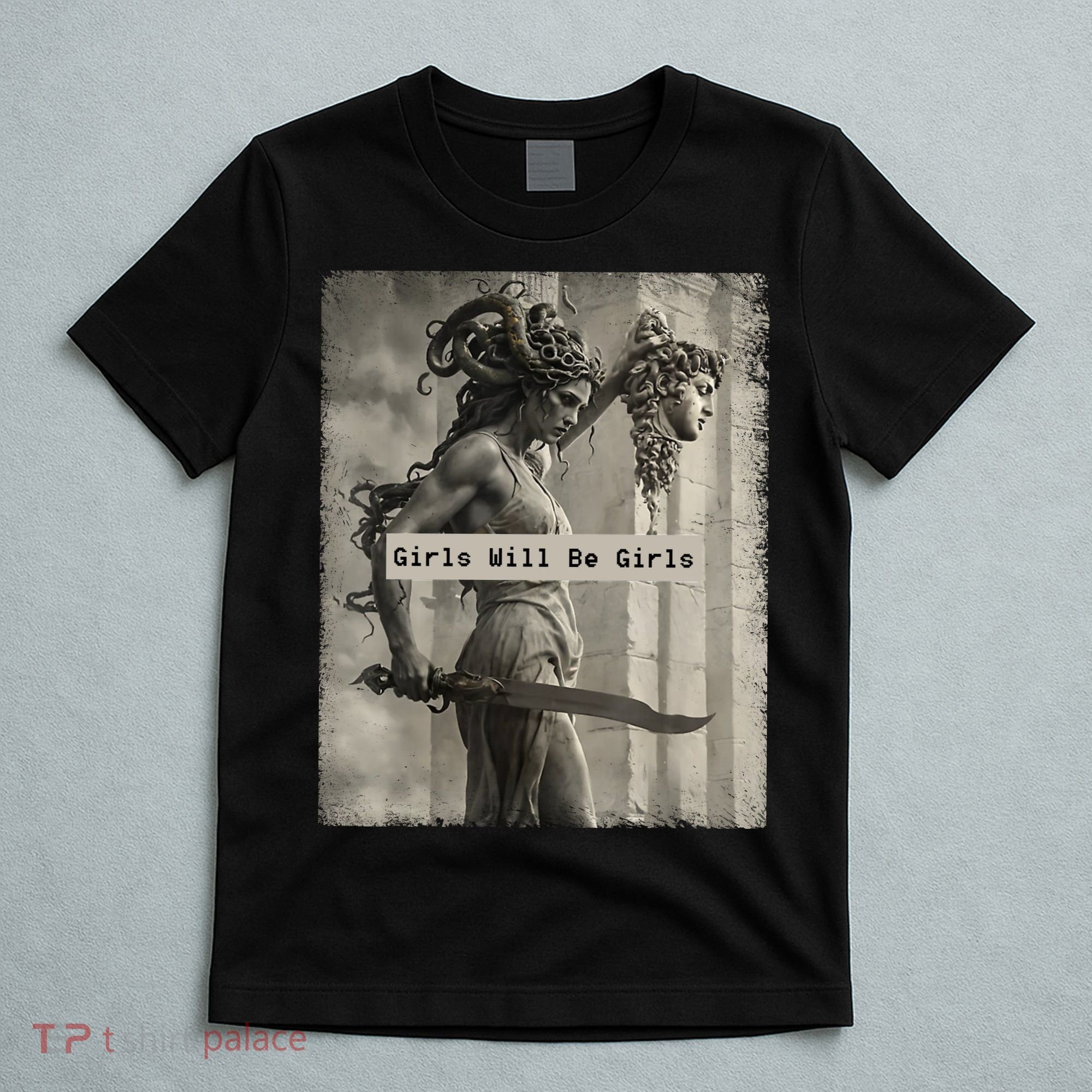 Girls Will Be Girls Medusa Feminist T-Shirt