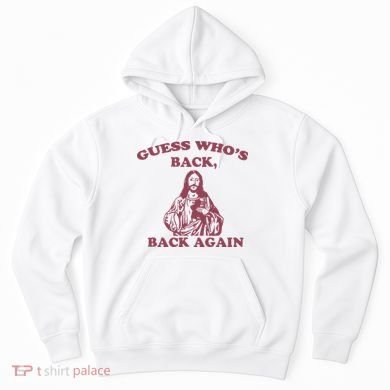 Guess Who's Back Back Again Happy Easter! Jesus Christ Hoodie