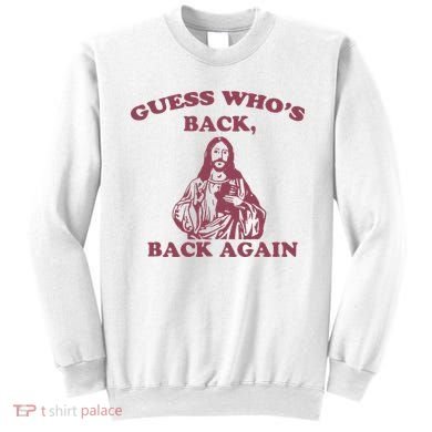Guess Who's Back Back Again Happy Easter! Jesus Christ Sweatshirt
