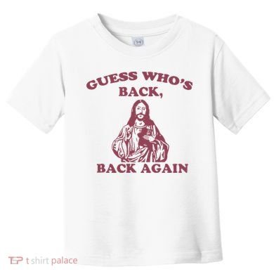Guess Who's Back Back Again Happy Easter! Jesus Christ Toddler T-Shirt