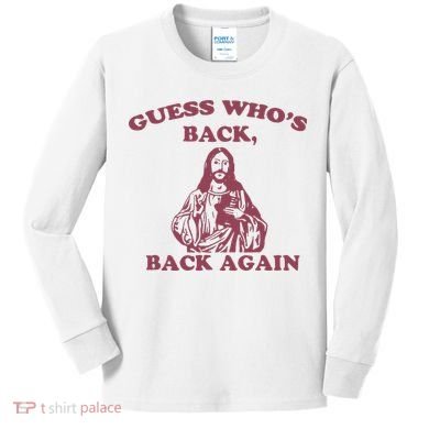 Guess Who's Back Back Again Happy Easter! Jesus Christ Kids Long Sleeve Shirt