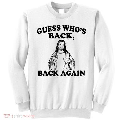 Guess Who's Back Again Funny Jesus Sweatshirt