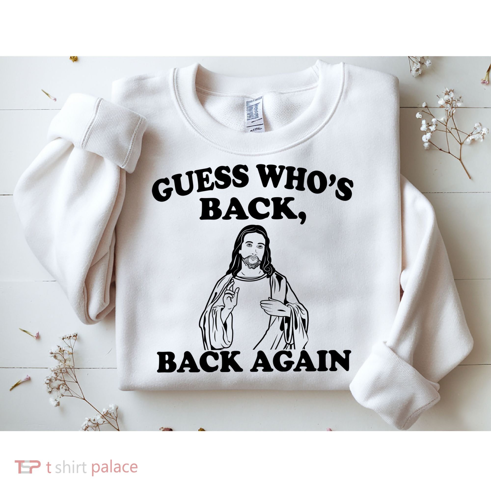 Guess Who's Back Again Funny Jesus Sweatshirt