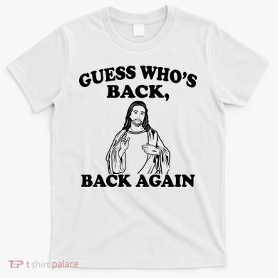 Guess Who's Back Again Funny Jesus T-Shirt