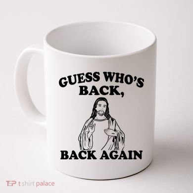 Guess Who's Back Again Funny Jesus Coffee Mug