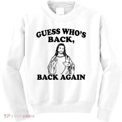 Guess Who's Back Again Funny Jesus Kids Sweatshirt