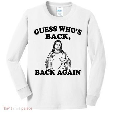 Guess Who's Back Again Funny Jesus Kids Long Sleeve Shirt