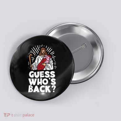 Guess Whos Back Jesus Easter Funny Religious Button