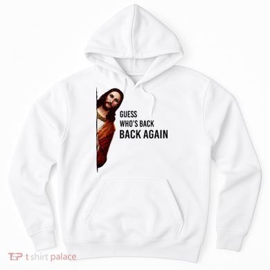 Guess Who's Back Back Again Easter Jesus Christian Gifts Hoodie