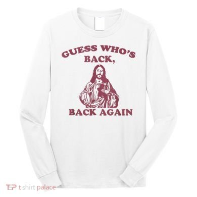 Guess Who's Back? Back Again Happy Easter! Jesus Christ Long Sleeve Shirt