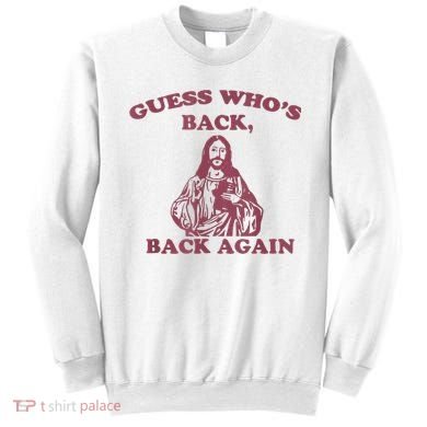 Guess Who's Back? Back Again Happy Easter! Jesus Christ Sweatshirt