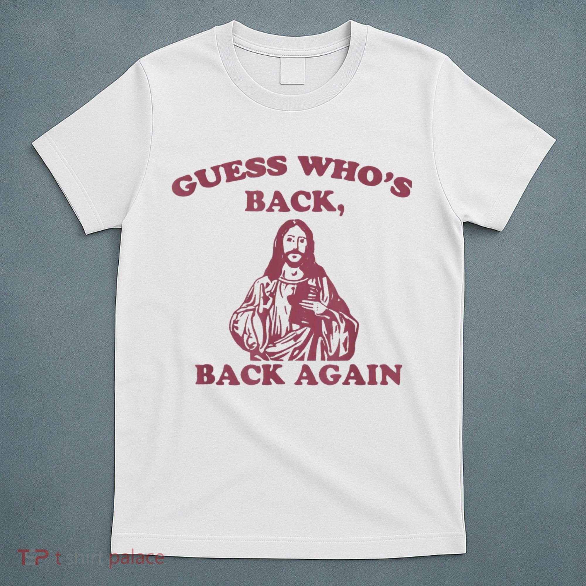 Guess Who's Back? Back Again Happy Easter! Jesus Christ T-Shirt