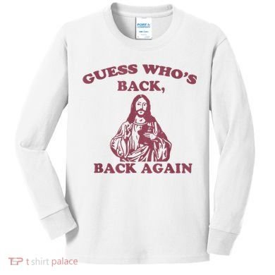 Guess Who's Back? Back Again Happy Easter! Jesus Christ Kids Long Sleeve Shirt