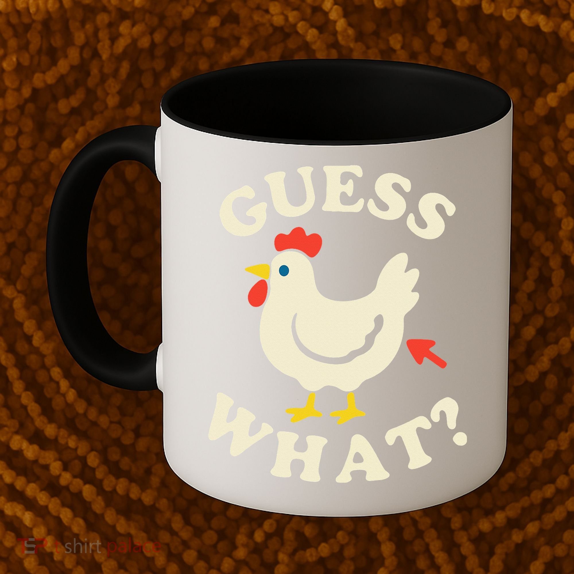 Guess What Chicken.. Coffee Mug