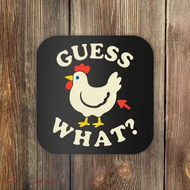 Guess What Chicken.. Coaster