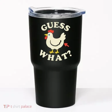 Guess What Chicken.. Tumbler