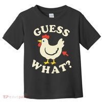 Guess What Chicken.. Toddler T-Shirt thumb 0