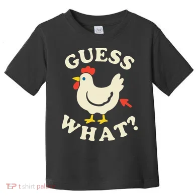 Guess What Chicken.. Toddler T-Shirt