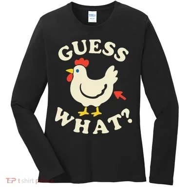 Guess What Chicken.. Women's Long Sleeve Shirt