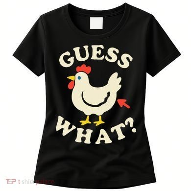 Guess What Chicken.. Women's T-Shirt