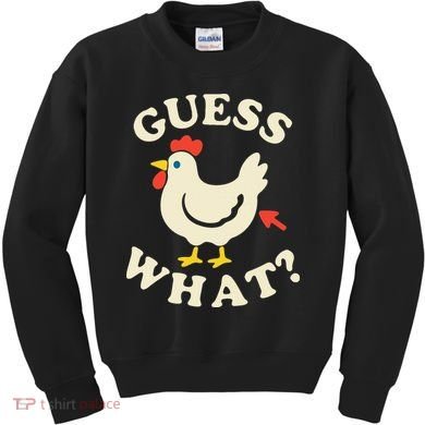 Guess What Chicken.. Kids Sweatshirt
