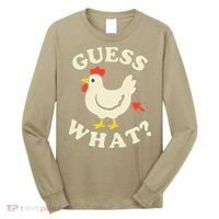 Guess What Chicken.. Long Sleeve Shirt thumb 0