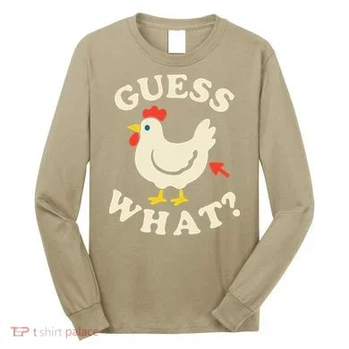 Guess What Chicken.. Long Sleeve Shirt