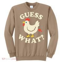 Guess What Chicken.. Sweatshirt thumb 0