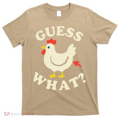 Guess What Chicken.. T-Shirt