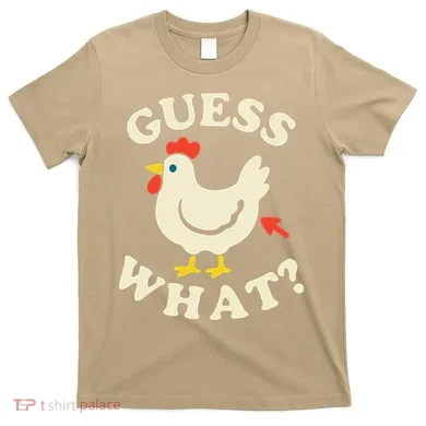 Guess What Chicken.. T-Shirt