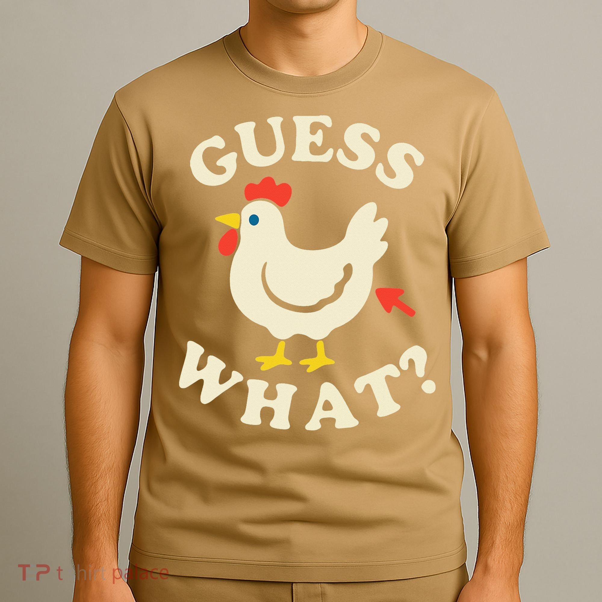 Guess What Chicken.. T-Shirt