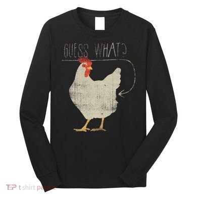 Guess What Chicken Butt Long Sleeve Shirt