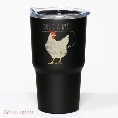 Guess What Chicken Butt Tumbler