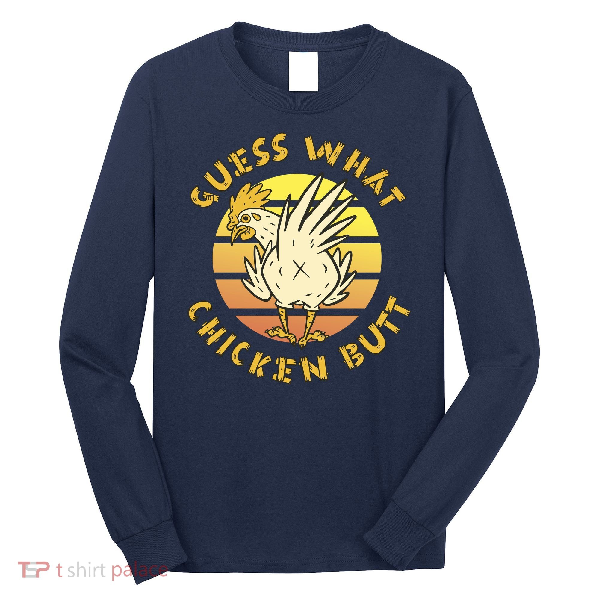 Guess What Chicken Butt Funny Gift Long Sleeve Shirt