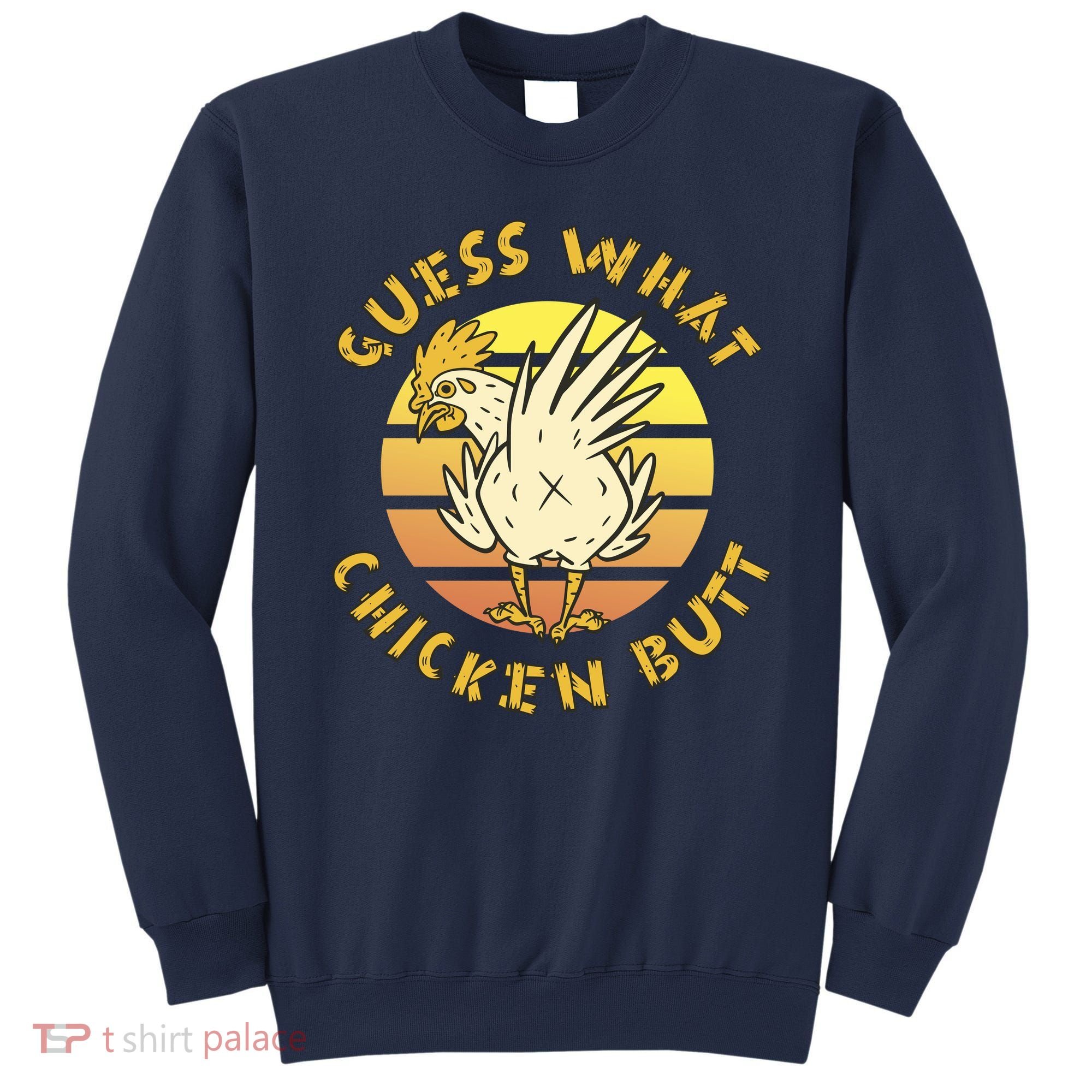 Guess What Chicken Butt Funny Gift Sweatshirt