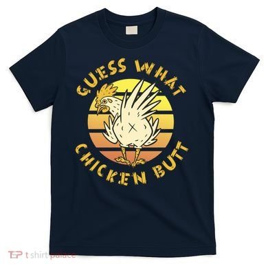 Guess What Chicken Butt Funny Gift T-Shirt