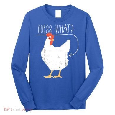 Guess What Chicken Butt Long Sleeve Shirt