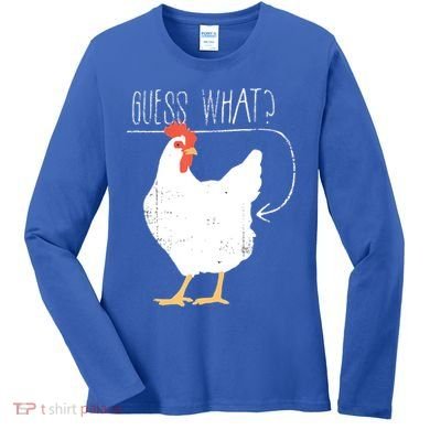 Guess What Chicken Butt Women's Long Sleeve Shirt
