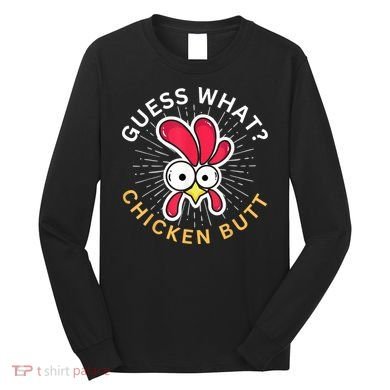 Guess What Chicken Butt Long Sleeve Shirt