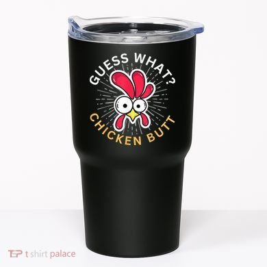 Guess What Chicken Butt Tumbler