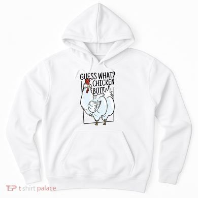 Guess What Chicken Butt Funny Hoodie